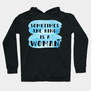 Sometimes the king is a woman Hoodie